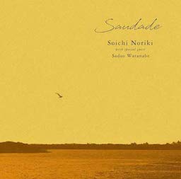 Saudade
        / Soichi Noriki with Special Guest Sadao Watanabe